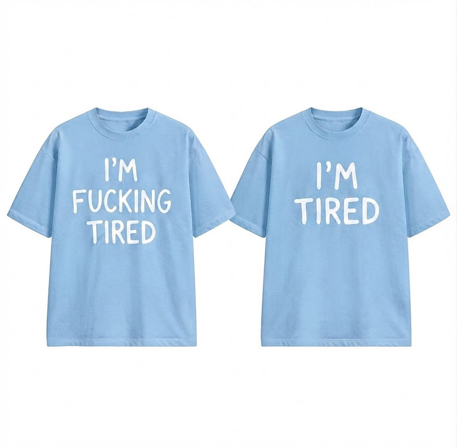 I'm Fucking Tired T-Shirt – Funny Sarcastic Graphic Tee, Casual Unisex Shirt