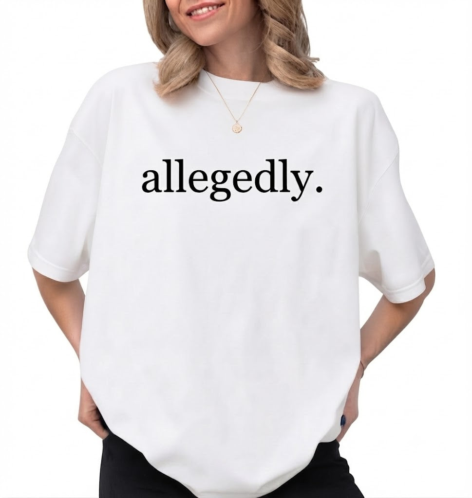 Allegedly T-Shirt – Funny Sarcastic Meme Graphic Tee, 100% Cotton Unisex Casual Crew Neck Top, Witty Viral Quote Shirt