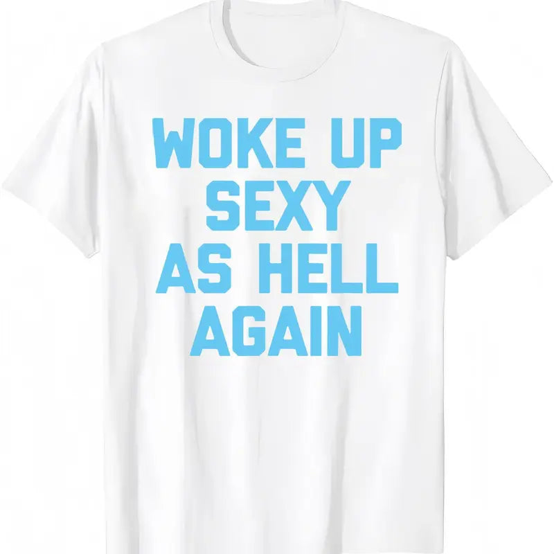Women's Sarcastic Graphic T-Shirt – "Woke Up Sexy As Hell Again" Print, 230g Heavy Cotton Soft Fabric, Casual Relaxed Fit, Funny Meme Viral Shirt