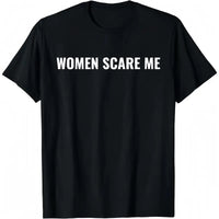 Women Scare Me T-Shirt, Funny Sarcastic Humor Tee, Introvert Gift for Men Women