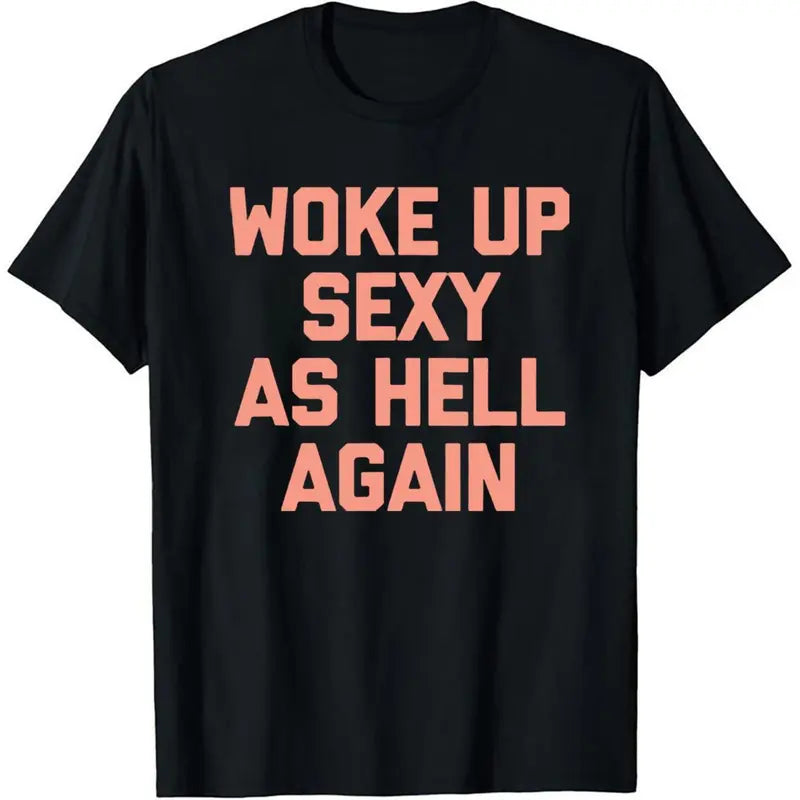 Women's Sarcastic Graphic T-Shirt – "Woke Up Sexy As Hell Again" Print, 230g Heavy Cotton Soft Fabric, Casual Relaxed Fit, Funny Meme Viral Shirt