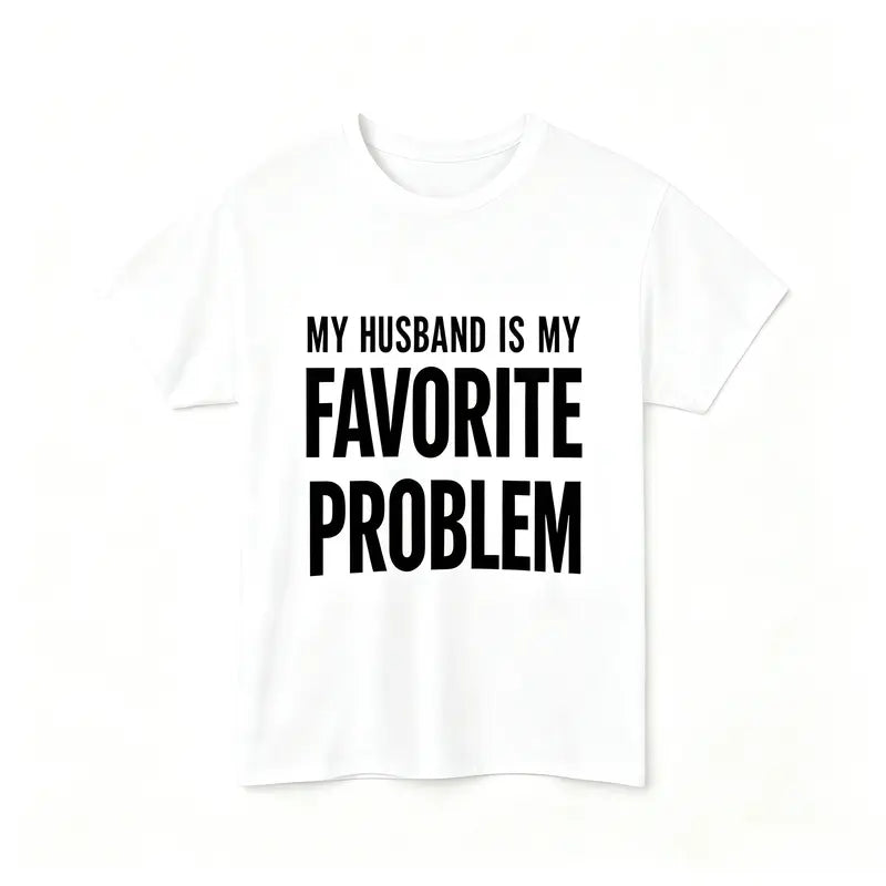 My Husband Is My Favorite Problem T-Shirt – Funny Sarcastic Women's Graphic Tee