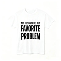 My Husband Is My Favorite Problem T-Shirt – Funny Sarcastic Women's Graphic Tee