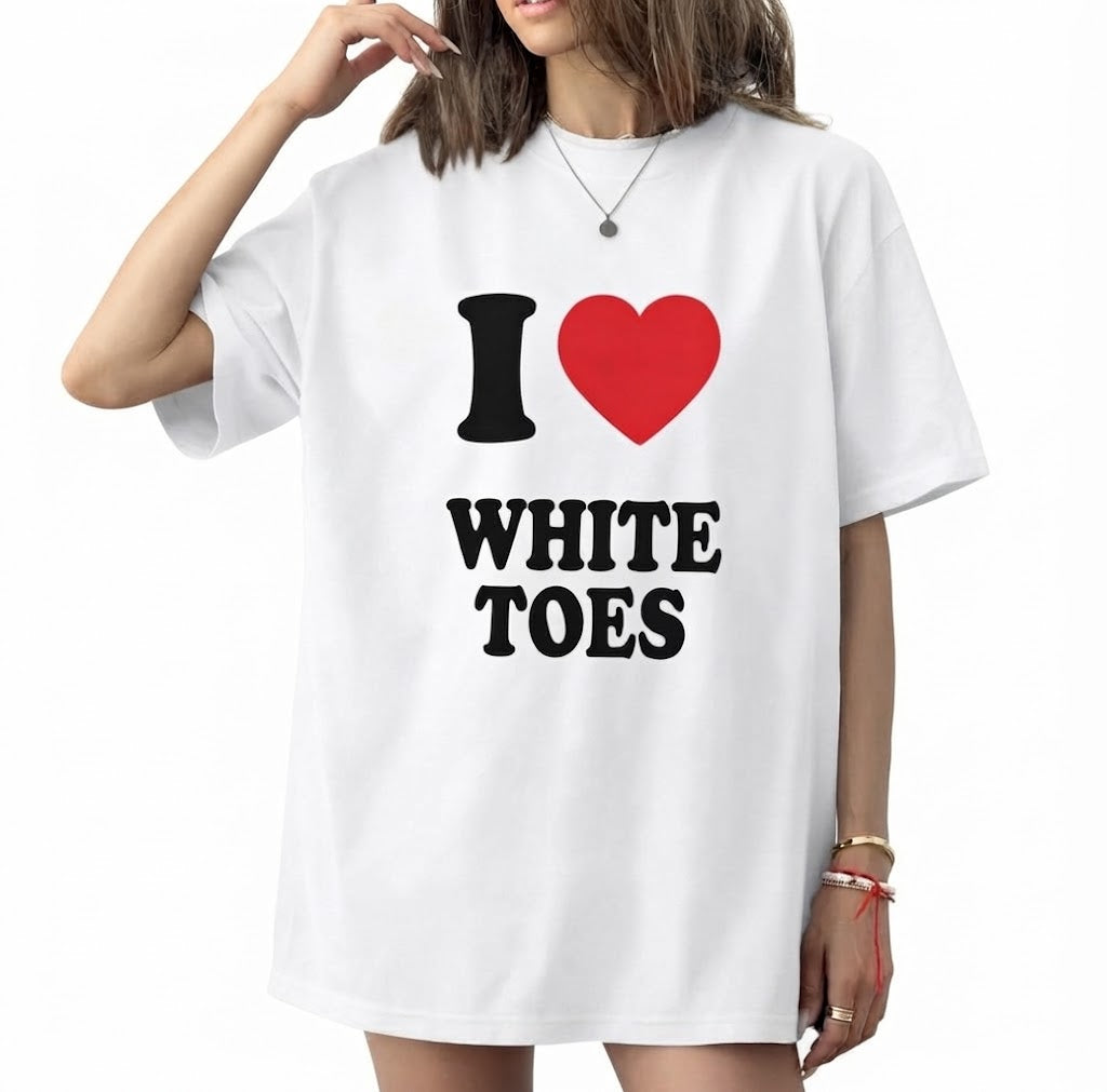 I Love White Toes Unisex Tee Heart Y2K Funny Cute Iconic Meme Phrase Shirt Top Gift Chaotic Unhinged Witty Viral Quote Tee