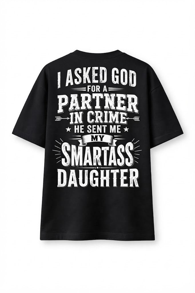 Men's Funny Graphic Tee – "I Asked God For A Partner In Crime He Sent Me My Smartass Daughter" Casual Cotton Shirt