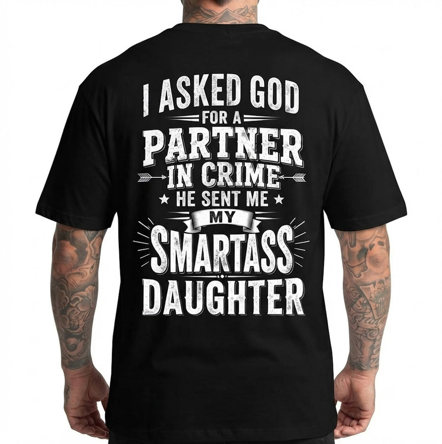 Men's Funny Graphic Tee – "I Asked God For A Partner In Crime He Sent Me My Smartass Daughter" Casual Cotton Shirt