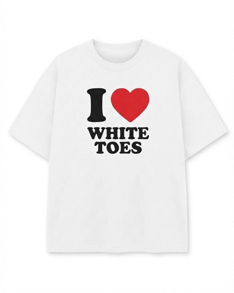 I Love White Toes Unisex Tee Heart Y2K Funny Cute Iconic Meme Phrase Shirt Top Gift Chaotic Unhinged Witty Viral Quote Tee
