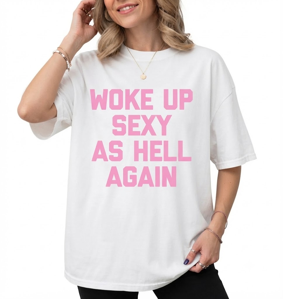 Women's Sarcastic Graphic T-Shirt – "Woke Up Sexy As Hell Again" Print, 230g Heavy Cotton Soft Fabric, Casual Relaxed Fit, Funny Meme Viral Shirt