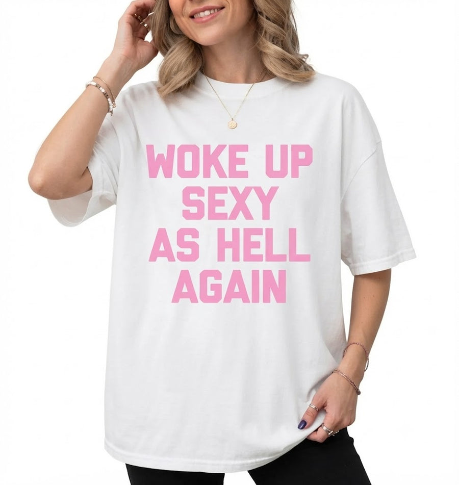Women's Sarcastic Graphic T-Shirt – "Woke Up Sexy As Hell Again" Print, 230g Heavy Cotton Soft Fabric, Casual Relaxed Fit, Funny Meme Viral Shirt