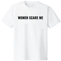 Women Scare Me T-Shirt, Funny Sarcastic Humor Tee, Introvert Gift for Men Women