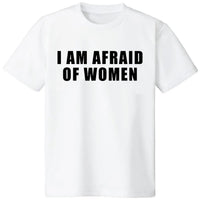 I Am Afraid Of Women Shirt, Funny Sarcastic Meme Graphic Tee, Unisex Cotton Top