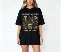 All Plants Are Edible Some Only Once T-Shirt - Funny Gardening Graphic Tee