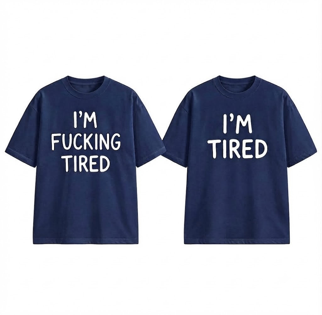 I'm Fucking Tired T-Shirt – Funny Sarcastic Graphic Tee, Casual Unisex Shirt