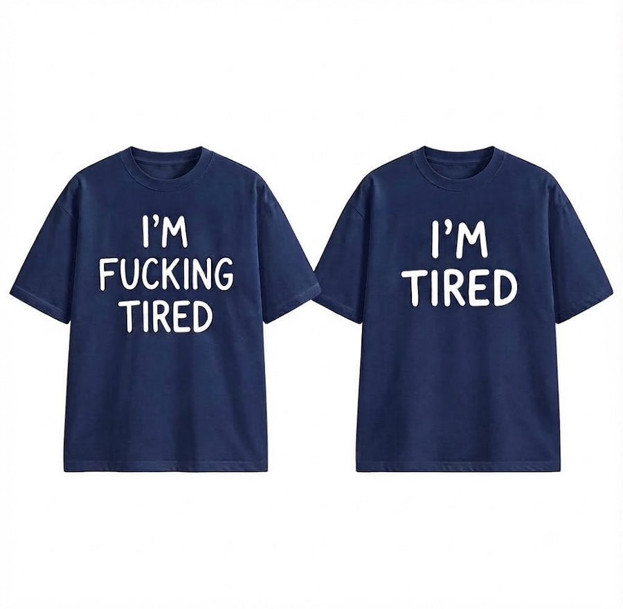 I'm Fucking Tired T-Shirt – Funny Sarcastic Graphic Tee, Casual Unisex Shirt