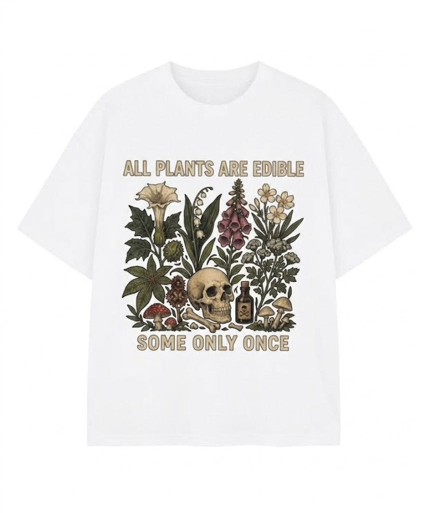 All Plants Are Edible Some Only Once T-Shirt - Funny Gardening Graphic Tee