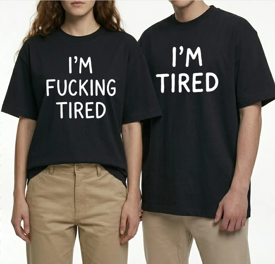 I'm Fucking Tired T-Shirt – Funny Sarcastic Graphic Tee, Casual Unisex Shirt