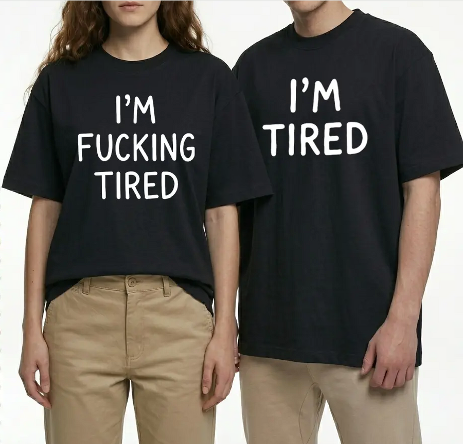 I'm Fucking Tired T-Shirt – Funny Sarcastic Graphic Tee, Casual Unisex Shirt