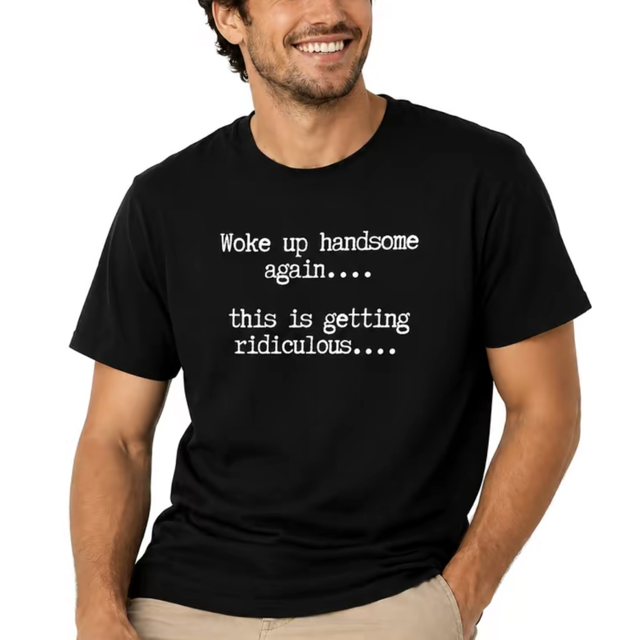 T-Shirts Mens Woke Up Handsome Again Shirt, Funny Self Confidence Graphic Tee, This Is Getting Ridiculous Quote T Shirt, Black Short Sleeve Cotton Top