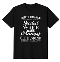 Spoiled Wife Of A Grumpy Old Husband Shirt – Funny Marriage Quote Graphic Tee, Couple Humor Black Cotton Short Sleeve Top