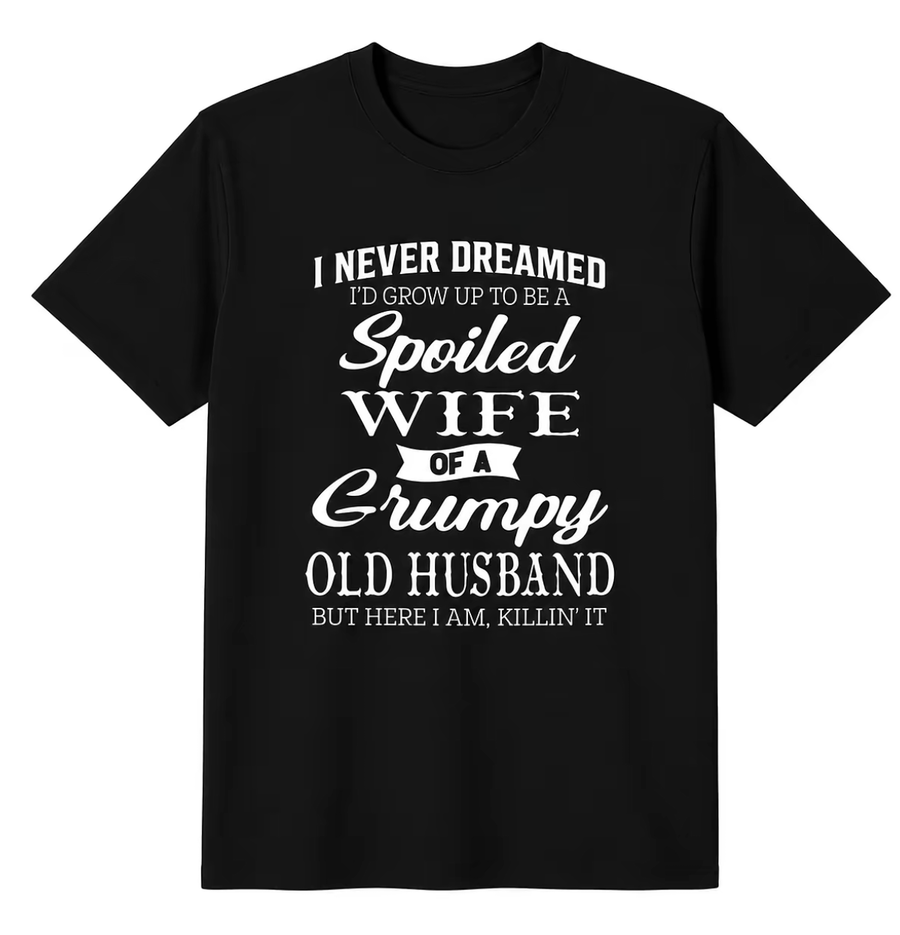 Spoiled Wife Of A Grumpy Old Husband Shirt – Funny Marriage Quote Graphic Tee, Couple Humor Black Cotton Short Sleeve Top