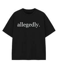 Allegedly T-Shirt – Funny Sarcastic Meme Graphic Tee, 100% Cotton Unisex Casual Crew Neck Top, Witty Viral Quote Shirt