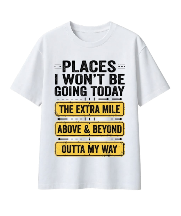 Places I Won't Be Going Today T-Shirt – Funny Sarcastic Quote Graphic Tee, Lazy Humor Novelty Crew Neck Top, Sassy Meme Gift for Men & Women