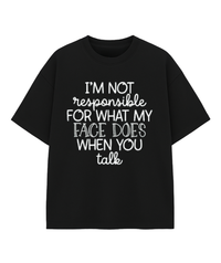 I'm Not Responsible For What My Face Does When You Talk Shirt – Funny Sarcastic Teen & Adult Graphic Tee, Sassy Gift for Teens & Friends