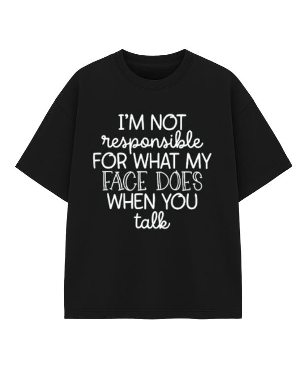 I'm Not Responsible For What My Face Does When You Talk Shirt – Funny Sarcastic Teen & Adult Graphic Tee, Sassy Gift for Teens & Friends