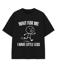 Wait For Me I Have Little Legs T-Shirt – Funny Cute Graphic Tee