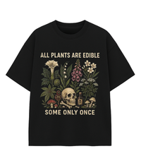 All Plants Are Edible Some Only Once T-Shirt - Funny Gardening Graphic Tee