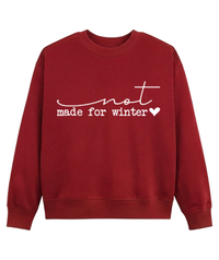 Not Made For Winter Sweatshirt, Funny Cozy Season Holiday Crewneck