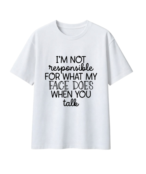 I'm Not Responsible For What My Face Does When You Talk Shirt – Funny Sarcastic Teen & Adult Graphic Tee, Sassy Gift for Teens & Friends