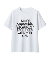 I'm Not Responsible For What My Face Does When You Talk Shirt – Funny Sarcastic Teen & Adult Graphic Tee, Sassy Gift for Teens & Friends