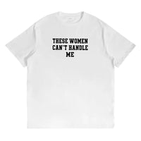 These Women Cant Handle Me Shirt - Funny Sarcastic Quote Graphic Tee, Casual Streetwear T-Shirt