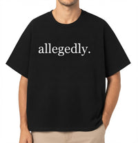 Allegedly T-Shirt – Funny Sarcastic Meme Graphic Tee, 100% Cotton Unisex Casual Crew Neck Top, Witty Viral Quote Shirt