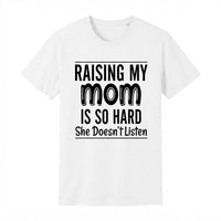 Raising My Mom Is So Hard Funny Family Humor T-Shirt – Sarcastic Mom Quote Tee, Novelty Cute Cotton Short Sleeve Top