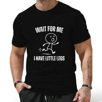 Wait For Me I Have Little Legs T-Shirt – Funny Cute Graphic Tee