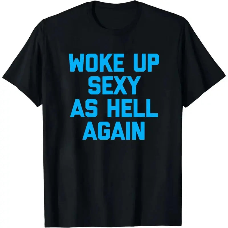 Women's Sarcastic Graphic T-Shirt – "Woke Up Sexy As Hell Again" Print, 230g Heavy Cotton Soft Fabric, Casual Relaxed Fit, Funny Meme Viral Shirt
