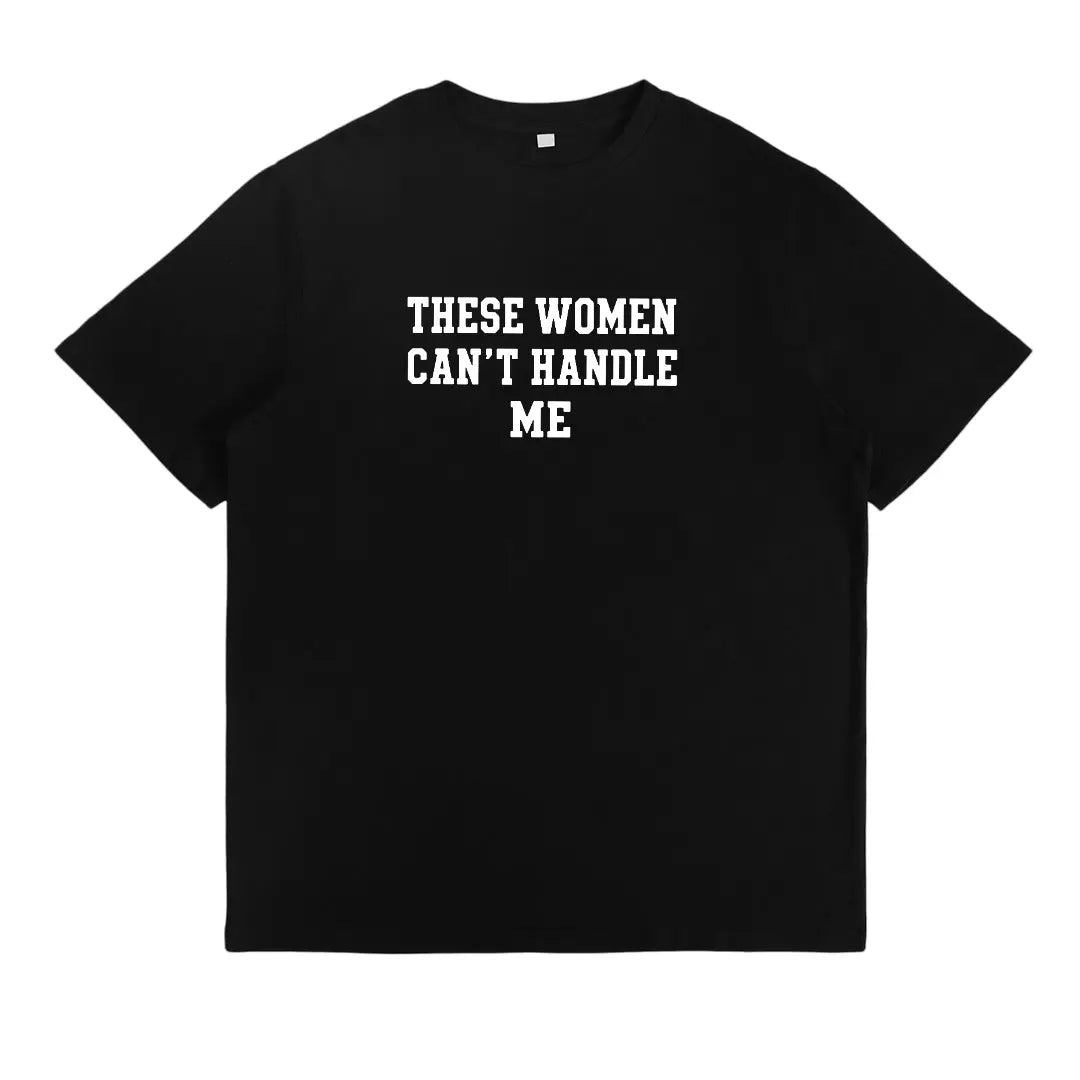 These Women Cant Handle Me Shirt - Funny Sarcastic Quote Graphic Tee, Casual Streetwear T-Shirt