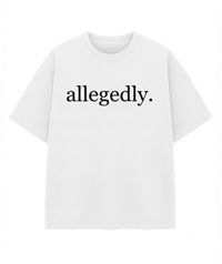 Allegedly T-Shirt – Funny Sarcastic Meme Graphic Tee, 100% Cotton Unisex Casual Crew Neck Top, Witty Viral Quote Shirt