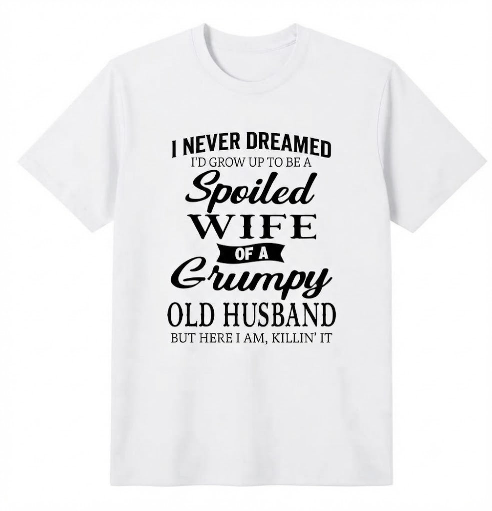 Spoiled Wife Of A Grumpy Old Husband Shirt – Funny Marriage Quote Graphic Tee, Couple Humor Black Cotton Short Sleeve Top