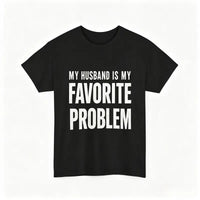 My Husband Is My Favorite Problem T-Shirt – Funny Sarcastic Women's Graphic Tee