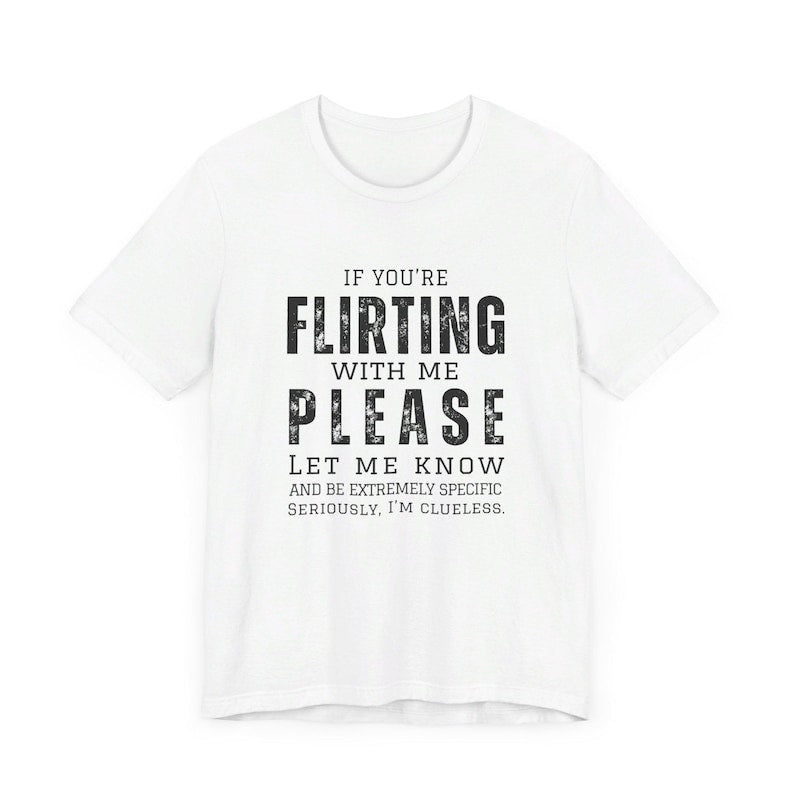 Funny Dating T-Shirt – "If You Are Flirting With Me, Be More Specific" Sarcastic Quote Graphic Tee, Unisex Novelty Gift Top
